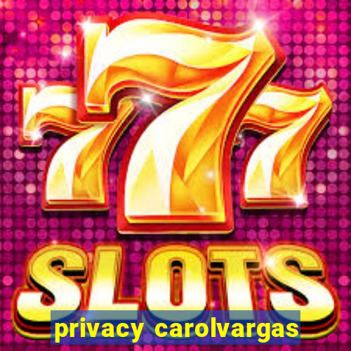 privacy carolvargas