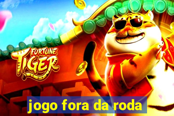 jogo fora da roda