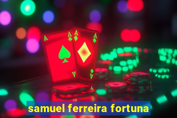 samuel ferreira fortuna