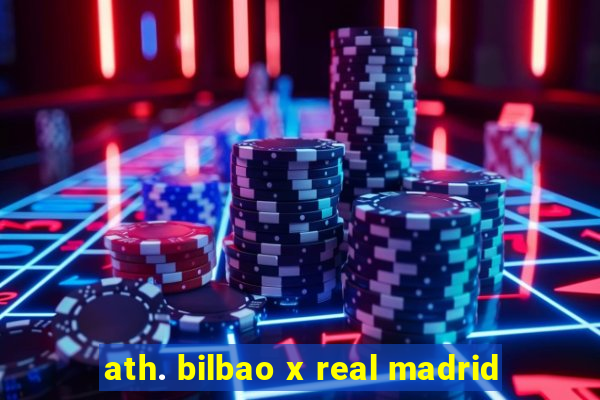 ath. bilbao x real madrid