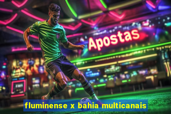 fluminense x bahia multicanais