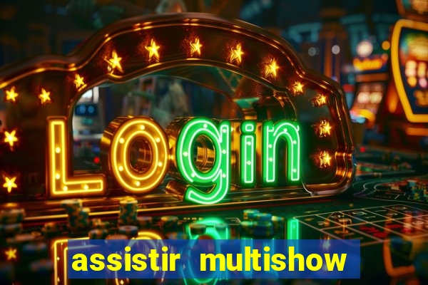 assistir multishow ao vivo gratis