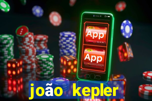 joão kepler fortuna estimada