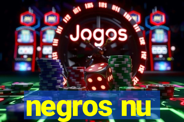 negros nu