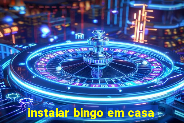 instalar bingo em casa