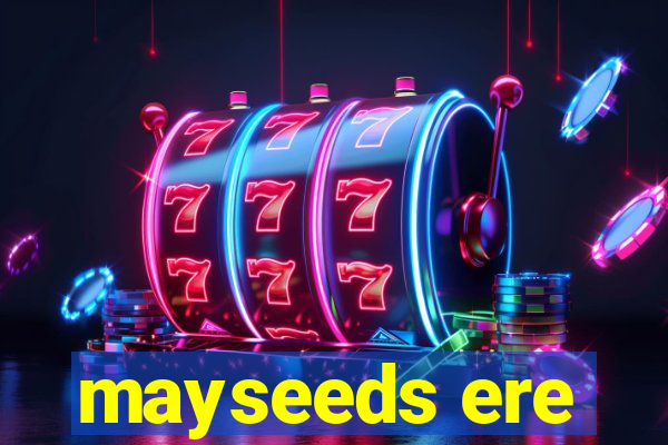 mayseeds ere