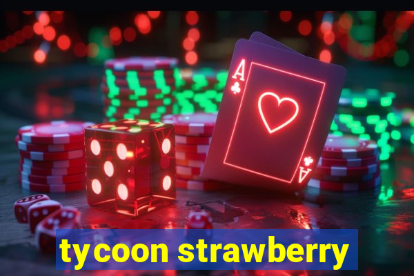 tycoon strawberry