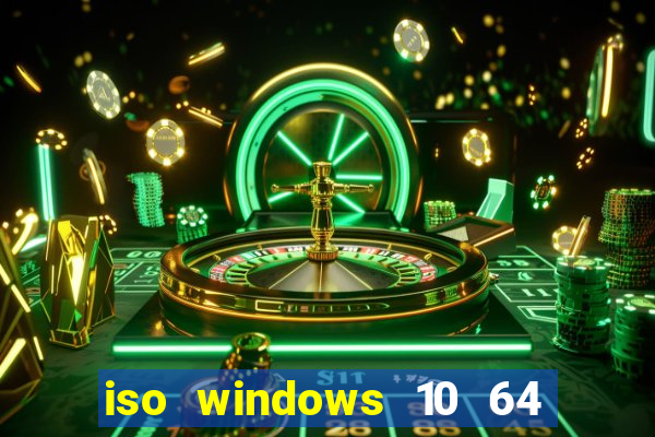 iso windows 10 64 bits download