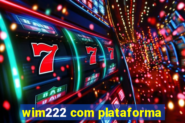 wim222 com plataforma