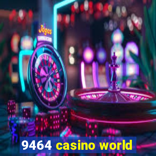 9464 casino world