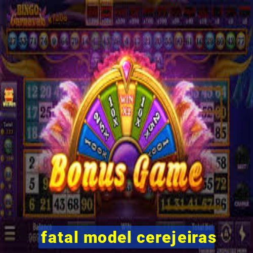 fatal model cerejeiras