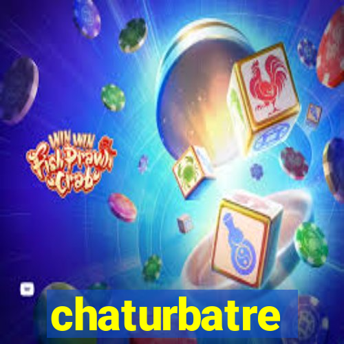 chaturbatre