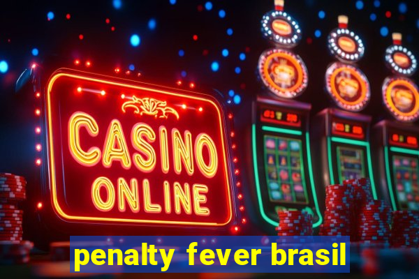 penalty fever brasil