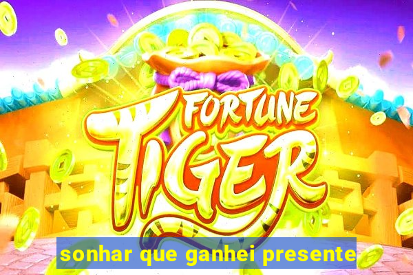 sonhar que ganhei presente