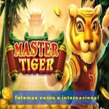 futemax vasco e internacional