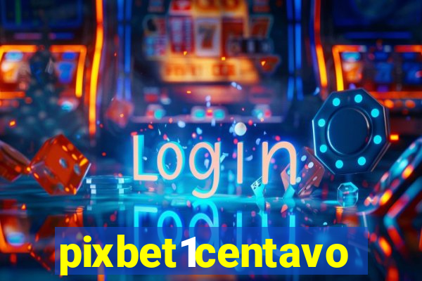 pixbet1centavo