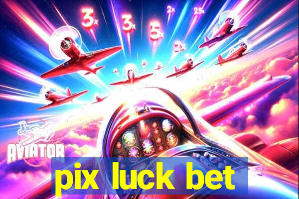 pix luck bet