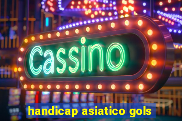 handicap asiatico gols