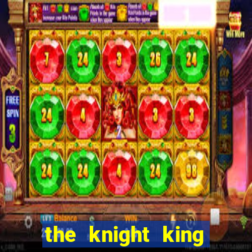 the knight king who returned with a god pt br