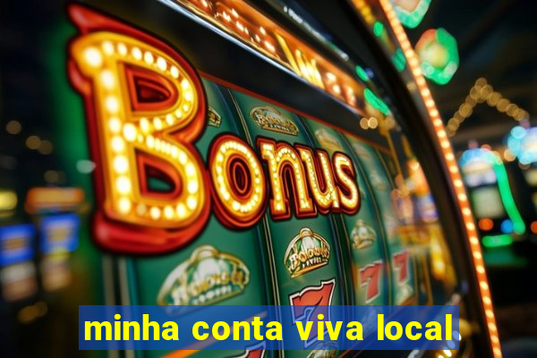 minha conta viva local