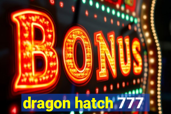 dragon hatch 777