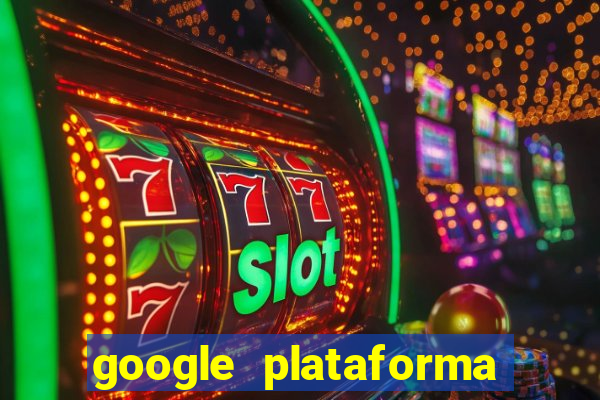 google plataforma de jogos