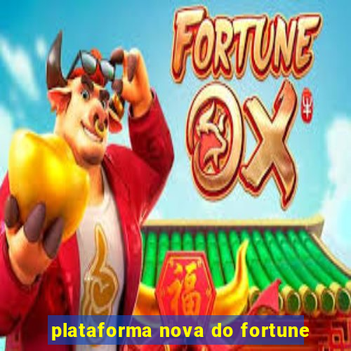 plataforma nova do fortune