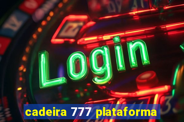 cadeira 777 plataforma