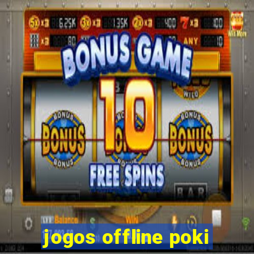 jogos offline poki