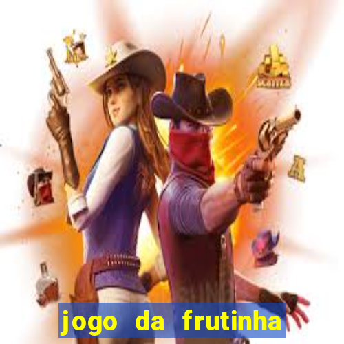 jogo da frutinha para ganhar dinheiro