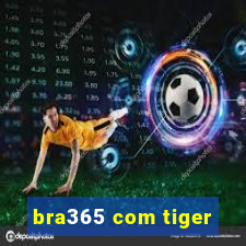 bra365 com tiger