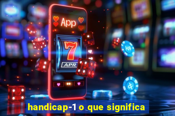 handicap-1 o que significa