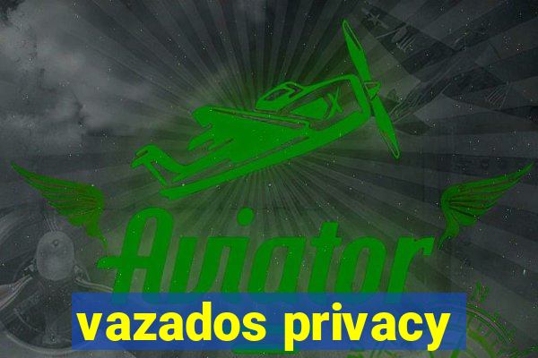 vazados privacy