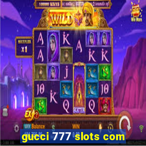 gucci 777 slots com