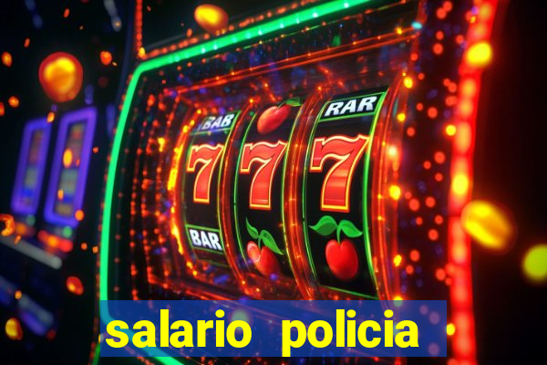 salario policia civil da bahia