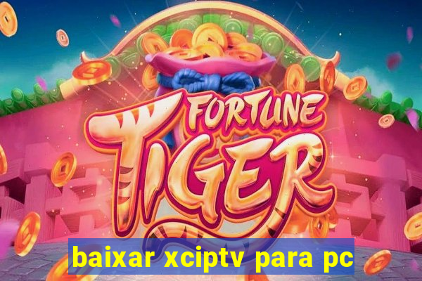 baixar xciptv para pc