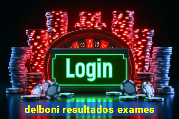 delboni resultados exames