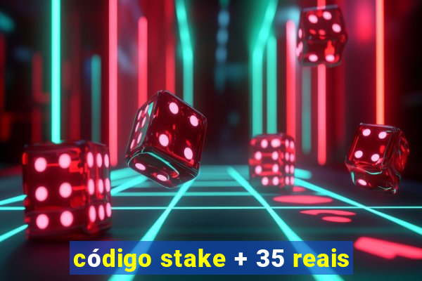 código stake + 35 reais