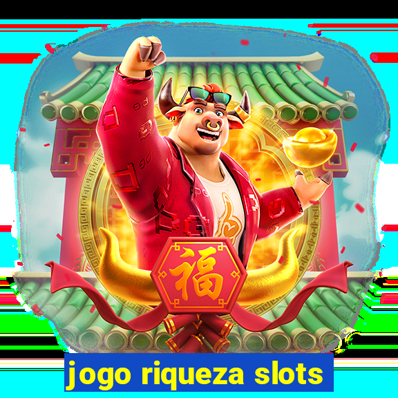 jogo riqueza slots