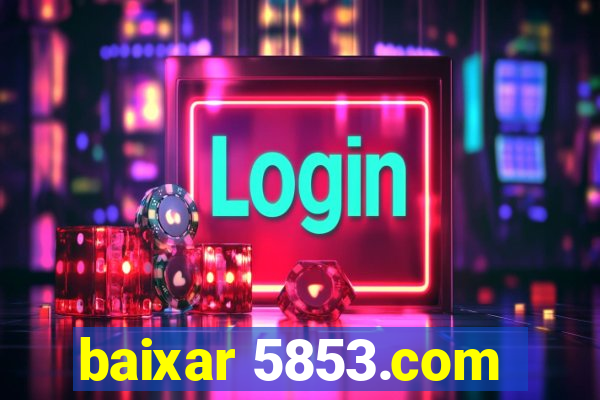 baixar 5853.com