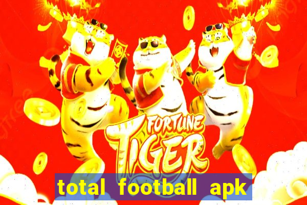 total football apk mod dinheiro infinito