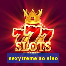 sexytreme ao vivo