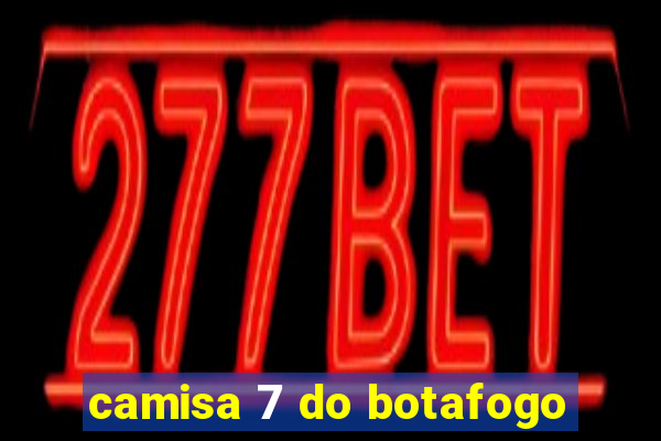 camisa 7 do botafogo