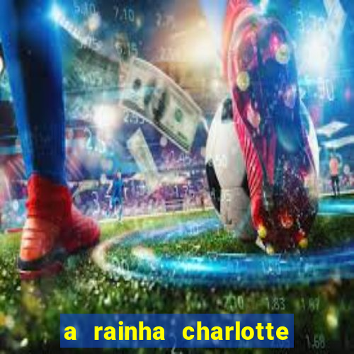 a rainha charlotte era negra