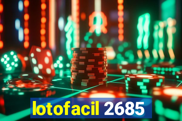 lotofacil 2685