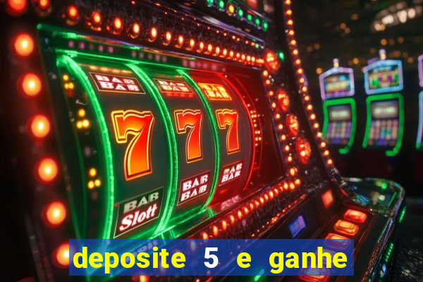 deposite 5 e ganhe 50 reais