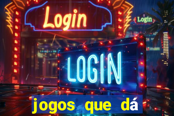 jogos que dá dinheiro grátis